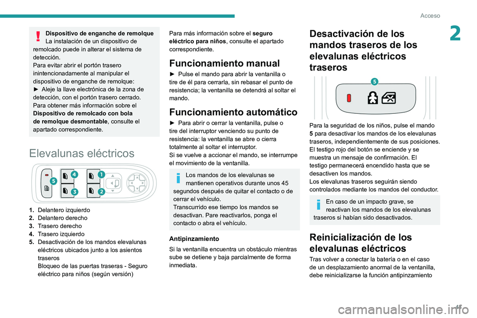 PEUGEOT 508 2021 Manual del propietario (in Spanish) 43
Acceso
2Dispositivo de enganche de remolque
La instalación de un dispositivo de
remolcado puede in alterar el sistema de
detección.
Para evitar abrir el portón trasero
inintencionadamente al PEUGEOT 508 2021 Manual del propietario (in Spanish) 43
Acceso
2Dispositivo de enganche de remolque
La instalación de un dispositivo de
remolcado puede in alterar el sistema de
detección.
Para evitar abrir el portón trasero
inintencionadamente al