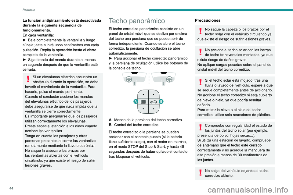 PEUGEOT 508 2021 Manual del propietario (in Spanish) 44
Acceso
La función antipinzamiento está desactivada
durante la siguiente secuencia de
funcionamiento.
En cada ventanilla:
►
Baje completamente la ventanilla y luego
súbala; esta subirá uno PEUGEOT 508 2021 Manual del propietario (in Spanish) 44
Acceso
La función antipinzamiento está desactivada
durante la siguiente secuencia de
funcionamiento.
En cada ventanilla:
►
Baje completamente la ventanilla y luego
súbala; esta subirá uno