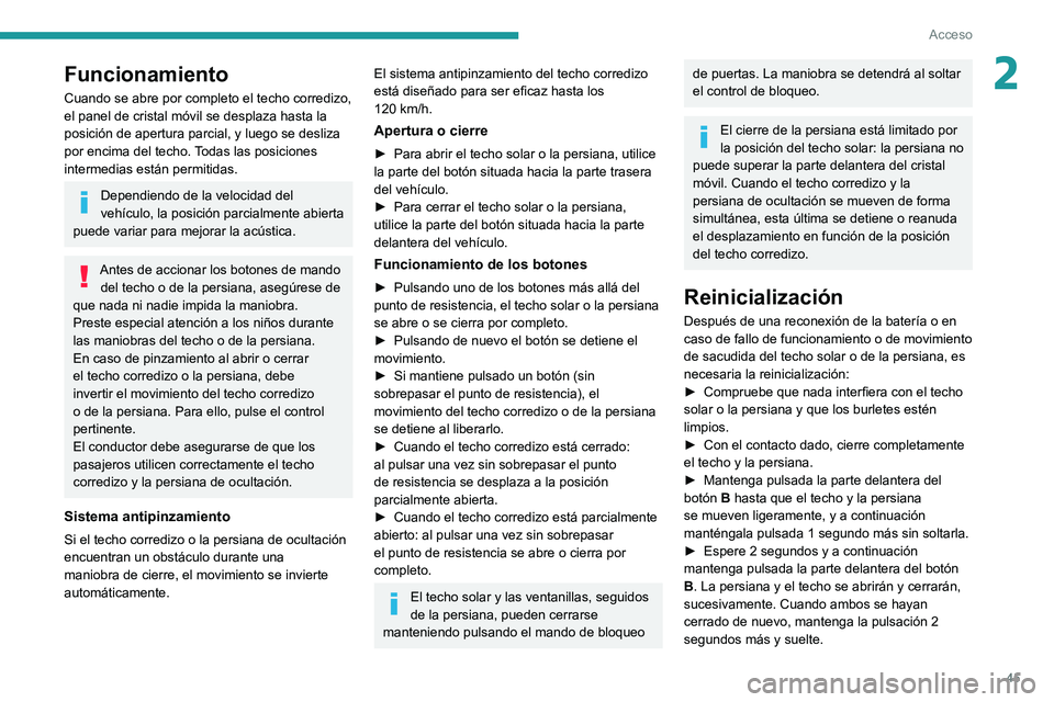 PEUGEOT 508 2021 Manual del propietario (in Spanish) 45
Acceso
2Funcionamiento
Cuando se abre por completo el techo corredizo,
el panel de cristal móvil se desplaza hasta la
posición de apertura parcial, y luego se desliza
por encima del techo. Tod PEUGEOT 508 2021 Manual del propietario (in Spanish) 45
Acceso
2Funcionamiento
Cuando se abre por completo el techo corredizo,
el panel de cristal móvil se desplaza hasta la
posición de apertura parcial, y luego se desliza
por encima del techo. Tod