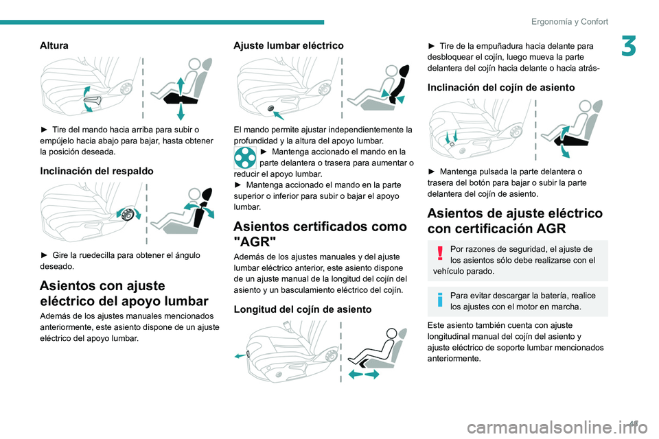 PEUGEOT 508 2021  Manual del propietario (in Spanish) 49
Ergonomía y Confort
3Altura 
 
► Tire del mando hacia arriba para subir o 
empújelo hacia abajo para bajar, hasta obtener 
la posición deseada.
Inclinación del respaldo 
 
► Gire la ruedeci