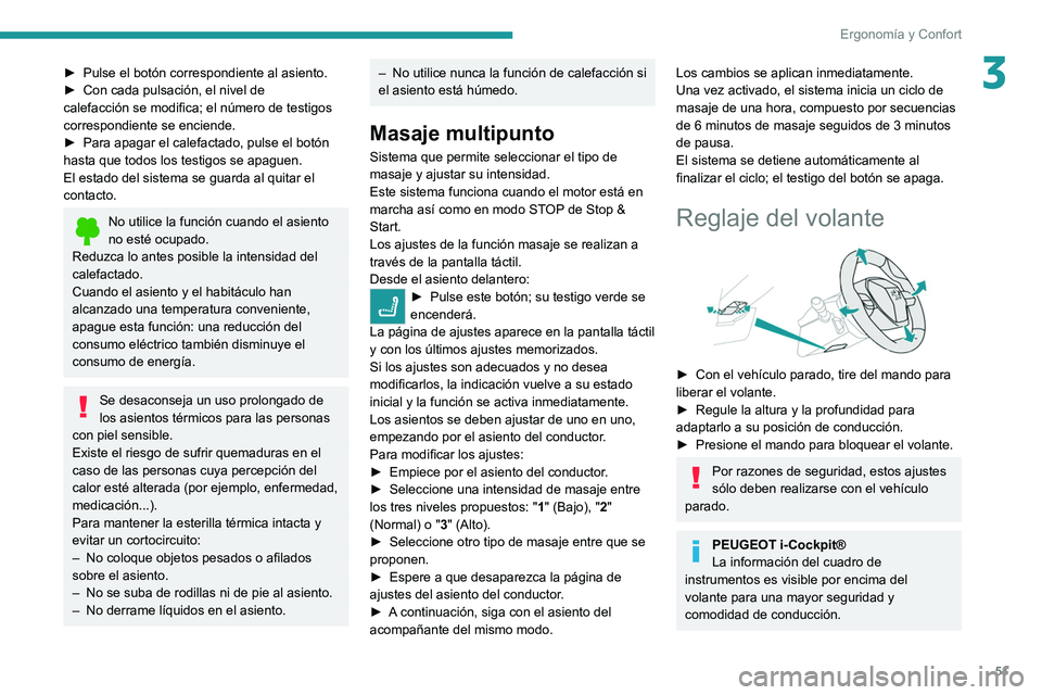 PEUGEOT 508 2021  Manual del propietario (in Spanish) 51
Ergonomía y Confort
3► Pulse el botón correspondiente al asiento.
►  Con cada pulsación, el nivel de 
calefacción se modifica; el número de testigos 
correspondiente se enciende.
►
 
Par