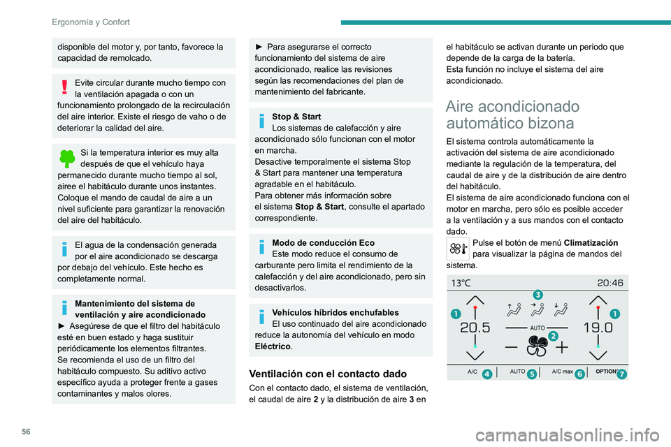 PEUGEOT 508 2021  Manual del propietario (in Spanish) 56
Ergonomía y Confort
disponible del motor y, por tanto, favorece la 
capacidad de remolcado.
Evite circular durante mucho tiempo con 
la ventilación apagada o con un 
funcionamiento prolongado de 