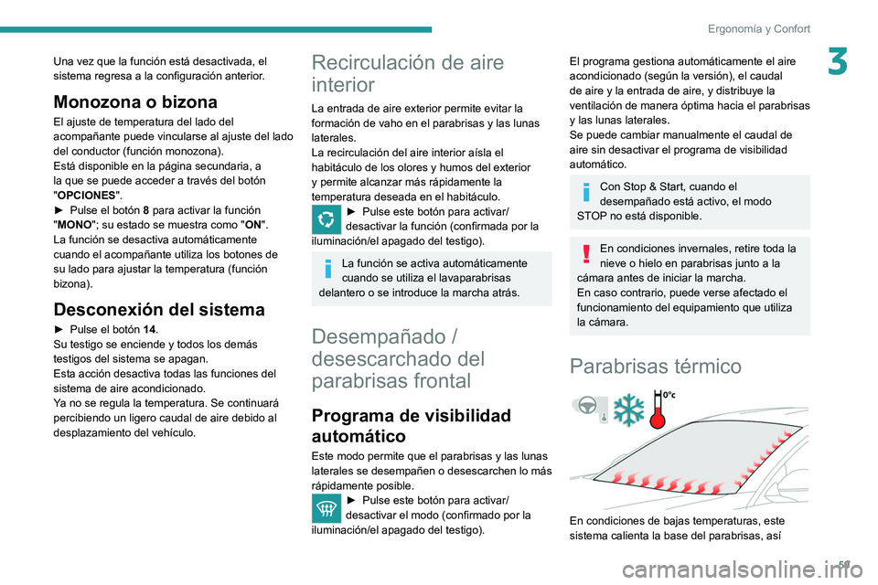 PEUGEOT 508 2021 Manual del propietario (in Spanish) 59
Ergonomía y Confort
3Una vez que la función está desactivada, el
sistema regresa a la configuración anterior.
Monozona o bizona
El ajuste de temperatura del lado del
acompañante puede vincul PEUGEOT 508 2021 Manual del propietario (in Spanish) 59
Ergonomía y Confort
3Una vez que la función está desactivada, el
sistema regresa a la configuración anterior.
Monozona o bizona
El ajuste de temperatura del lado del
acompañante puede vincul