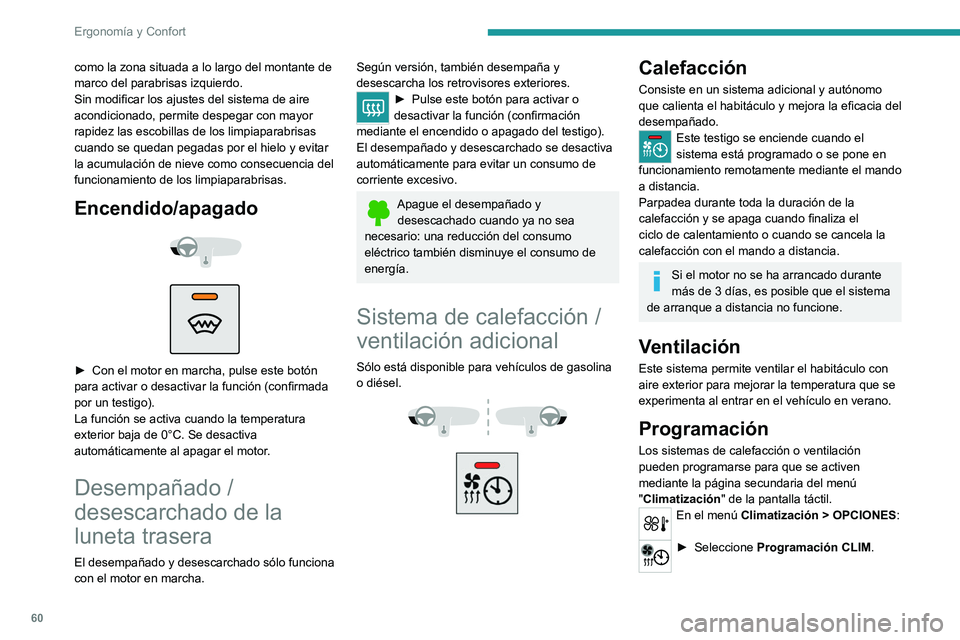 PEUGEOT 508 2021 Manual del propietario (in Spanish) 60
Ergonomía y Confort
► Pulse la pestaña Estado para activar o
desactivar el sistema.
► Pulse la pestaña Parámetros para
seleccionar el modo Calefacción para calentar
el motor y el ha PEUGEOT 508 2021 Manual del propietario (in Spanish) 60
Ergonomía y Confort
► Pulse la pestaña Estado para activar o
desactivar el sistema.
► Pulse la pestaña Parámetros para
seleccionar el modo Calefacción para calentar
el motor y el ha