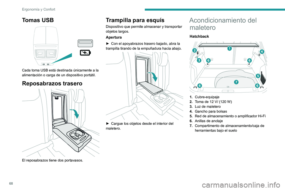 PEUGEOT 508 2021 Manual del propietario (in Spanish) 68
Ergonomía y Confort
Familiar
1.Cubre-equipaje
2. Mandos de abatimiento de asiento trasero
3. Ganchos para bolsas
4. Toma de 12 V/ (120 W)
5. Luces de maletero
6. Correas de sujeción
7. Red de PEUGEOT 508 2021 Manual del propietario (in Spanish) 68
Ergonomía y Confort
Familiar
1.Cubre-equipaje
2. Mandos de abatimiento de asiento trasero
3. Ganchos para bolsas
4. Toma de 12 V/ (120 W)
5. Luces de maletero
6. Correas de sujeción
7. Red de