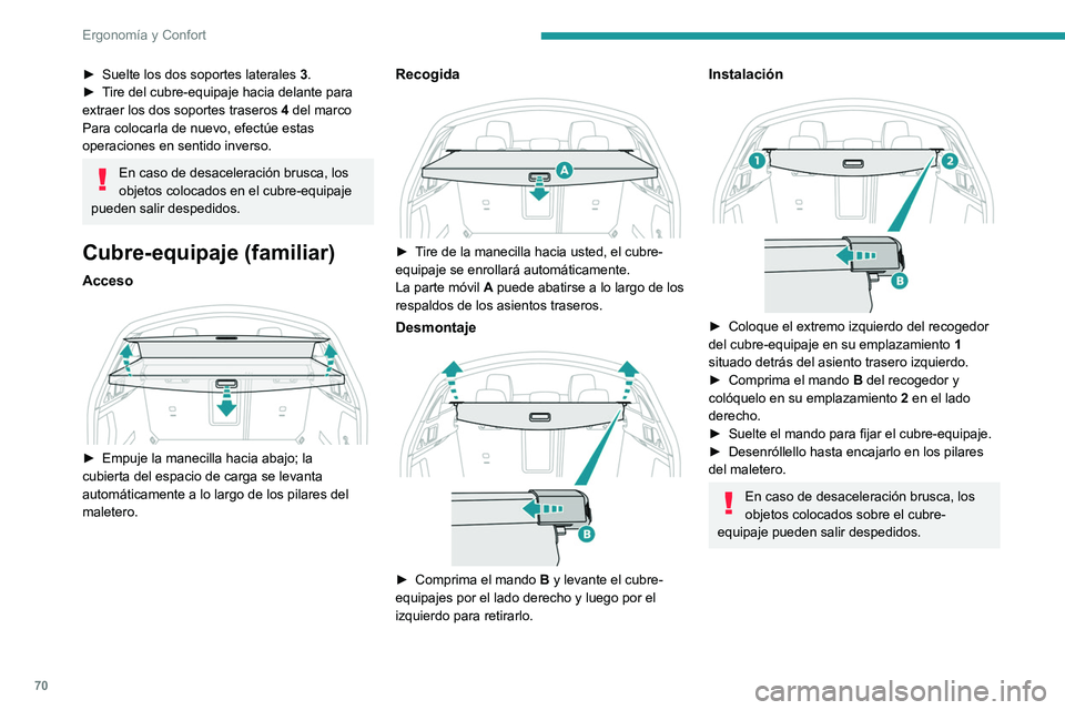 PEUGEOT 508 2021 Manual del propietario (in Spanish) 70
Ergonomía y Confort
Red de retención de carga
alta (Familiar)
Esta red desmontable, enganchada en las
fijaciones específicas superiores e inferiores,
permite utilizar todo el espacio de c PEUGEOT 508 2021 Manual del propietario (in Spanish) 70
Ergonomía y Confort
Red de retención de carga
alta (Familiar)
Esta red desmontable, enganchada en las
fijaciones específicas superiores e inferiores,
permite utilizar todo el espacio de c