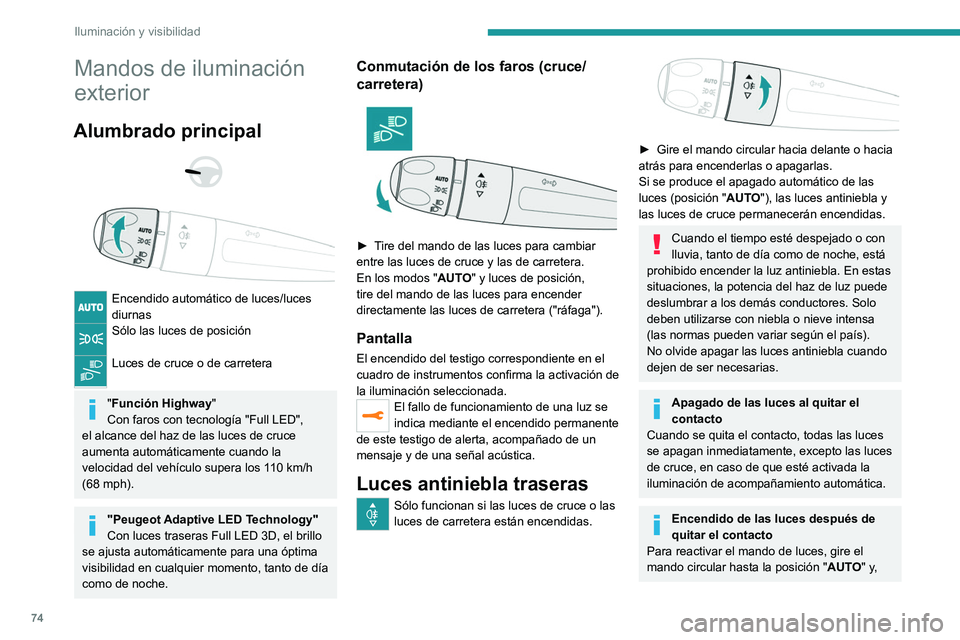 PEUGEOT 508 2021 Manual del propietario (in Spanish) 74
Iluminación y visibilidad
Mandos de iluminación
exterior
Alumbrado principal
Encendido automático de luces/luces
diurnas
Sólo las luces de posición
Luces de cruce o de carretera
PEUGEOT 508 2021 Manual del propietario (in Spanish) 74
Iluminación y visibilidad
Mandos de iluminación
exterior
Alumbrado principal
Encendido automático de luces/luces
diurnas
Sólo las luces de posición
Luces de cruce o de carretera