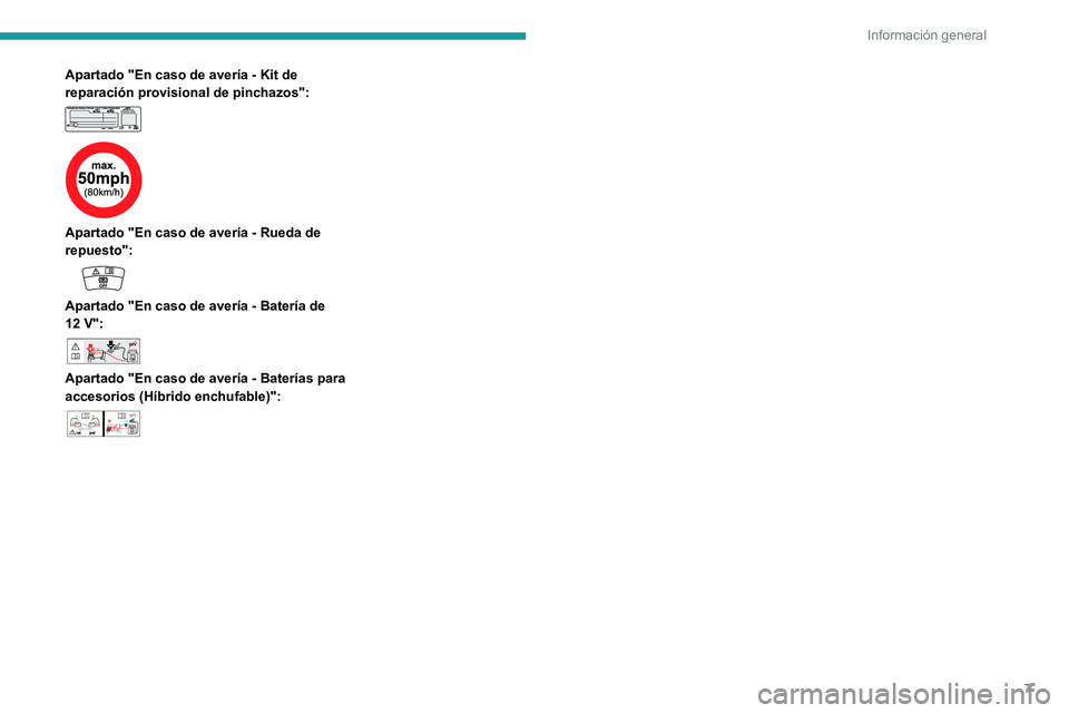 PEUGEOT 508 2021  Manual del propietario (in Spanish) 7
Información general
Apartado "En caso de avería - Kit de 
reparación provisional de pinchazos":
 
 
 
 
Apartado "En caso de avería - Rueda de 
repuesto":
 
 
Apartado "En ca