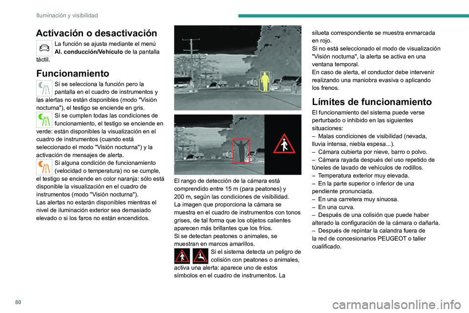 PEUGEOT 508 2021 Manual del propietario (in Spanish) 80
Iluminación y visibilidad
Activación o desactivación
La función se ajusta mediante el menú
Al. conducción/Vehículo de la pantalla
táctil.
Funcionamiento
Si se selecciona la función pero PEUGEOT 508 2021 Manual del propietario (in Spanish) 80
Iluminación y visibilidad
Activación o desactivación
La función se ajusta mediante el menú
Al. conducción/Vehículo de la pantalla
táctil.
Funcionamiento
Si se selecciona la función pero