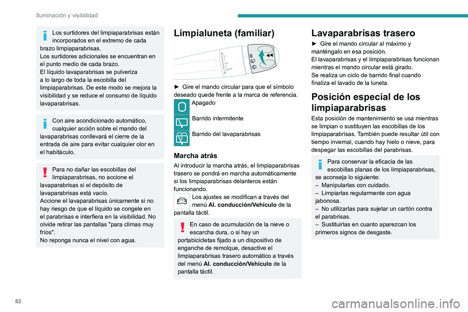 PEUGEOT 508 2021 Manual del propietario (in Spanish) 82
Iluminación y visibilidad
Los surtidores del limpiaparabrisas están
incorporados en el extremo de cada
brazo limpiaparabrisas.
Los surtidores adicionales se encuentran en
el punto medio de cad PEUGEOT 508 2021 Manual del propietario (in Spanish) 82
Iluminación y visibilidad
Los surtidores del limpiaparabrisas están
incorporados en el extremo de cada
brazo limpiaparabrisas.
Los surtidores adicionales se encuentran en
el punto medio de cad