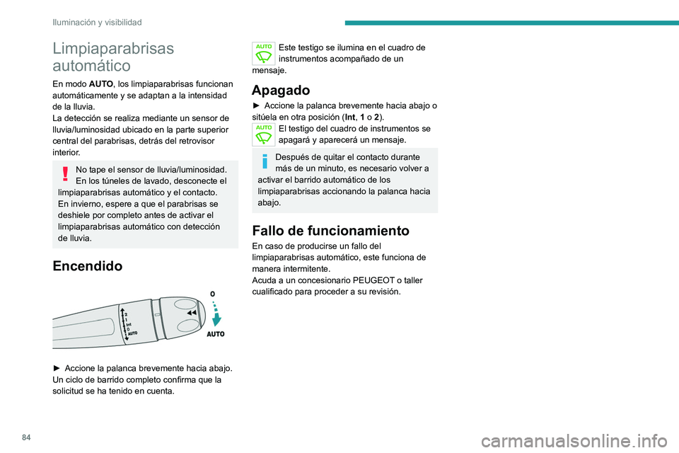 PEUGEOT 508 2021 Manual del propietario (in Spanish) 84
Iluminación y visibilidad
Limpiaparabrisas
automático
En modo AUTO, los limpiaparabrisas funcionan
automáticamente y se adaptan a la intensidad
de la lluvia.
La detección se realiza mediante PEUGEOT 508 2021 Manual del propietario (in Spanish) 84
Iluminación y visibilidad
Limpiaparabrisas
automático
En modo AUTO, los limpiaparabrisas funcionan
automáticamente y se adaptan a la intensidad
de la lluvia.
La detección se realiza mediante