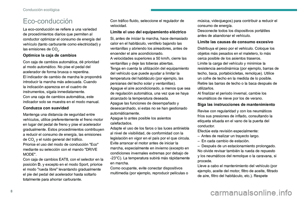 PEUGEOT 508 2021  Manual del propietario (in Spanish) 8
Conducción ecológica
Eco-conducción
La eco-conducción se refiere a una variedad 
de procedimientos diarios que permiten al 
conductor optimizar el consumo de energía del 
vehículo (tanto carbu