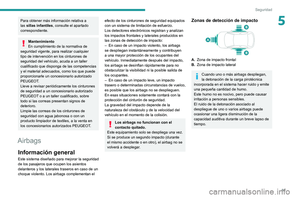 PEUGEOT 508 2021 Manual del propietario (in Spanish) 93
Seguridad
5Para obtener más información relativa a
las sillas infantiles, consulte el apartado
correspondiente.
Mantenimiento
En cumplimiento de la normativa de
seguridad vigente, para realiza PEUGEOT 508 2021 Manual del propietario (in Spanish) 93
Seguridad
5Para obtener más información relativa a
las sillas infantiles, consulte el apartado
correspondiente.
Mantenimiento
En cumplimiento de la normativa de
seguridad vigente, para realiza