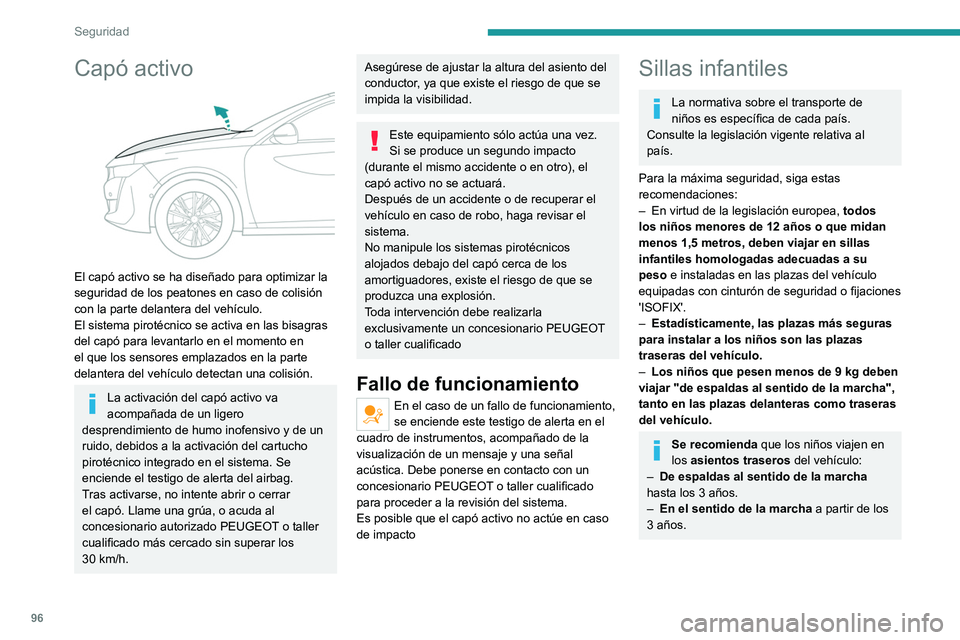 PEUGEOT 508 2021 Manual del propietario (in Spanish) 96
Seguridad
Asegúrese de que el cinturón de seguridad esté bien colocado y
adecuadamente tensado.
En el caso de los asientos para niños con
pata de apoyo, asegúrese de que esta esté
bien apo PEUGEOT 508 2021 Manual del propietario (in Spanish) 96
Seguridad
Asegúrese de que el cinturón de seguridad esté bien colocado y
adecuadamente tensado.
En el caso de los asientos para niños con
pata de apoyo, asegúrese de que esta esté
bien apo