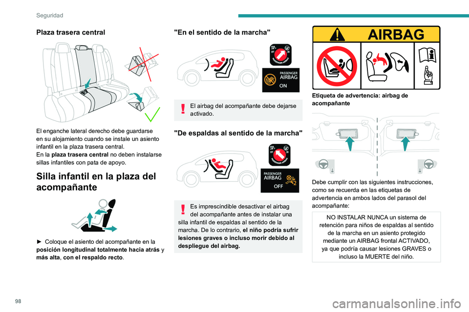 PEUGEOT 508 2021 Manual del propietario (in Spanish) 98
Seguridad
Desactivación del airbag del
acompañante
Airbag del acompañante DESACTIVADO
Para garantizar la seguridad del niño, se
debe desactivar el airbag del
acompañante cuando se insta PEUGEOT 508 2021 Manual del propietario (in Spanish) 98
Seguridad
Desactivación del airbag del
acompañante
Airbag del acompañante DESACTIVADO
Para garantizar la seguridad del niño, se
debe desactivar el airbag del
acompañante cuando se insta