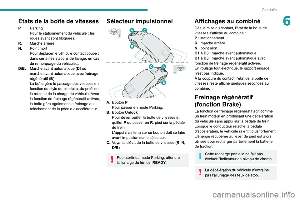 PEUGEOT 508 2021 Manuel du propriétaire (in French) 11 5
Conduite
6États de la boîte de vitesses
P.Parking
Pour le stationnement du véhicule
: les
roues avant sont bloquées.
R. Marche arrière
N. Point mort
Pour déplacer le véhicule contact co PEUGEOT 508 2021 Manuel du propriétaire (in French) 11 5
Conduite
6États de la boîte de vitesses
P.Parking
Pour le stationnement du véhicule
: les
roues avant sont bloquées.
R. Marche arrière
N. Point mort
Pour déplacer le véhicule contact co