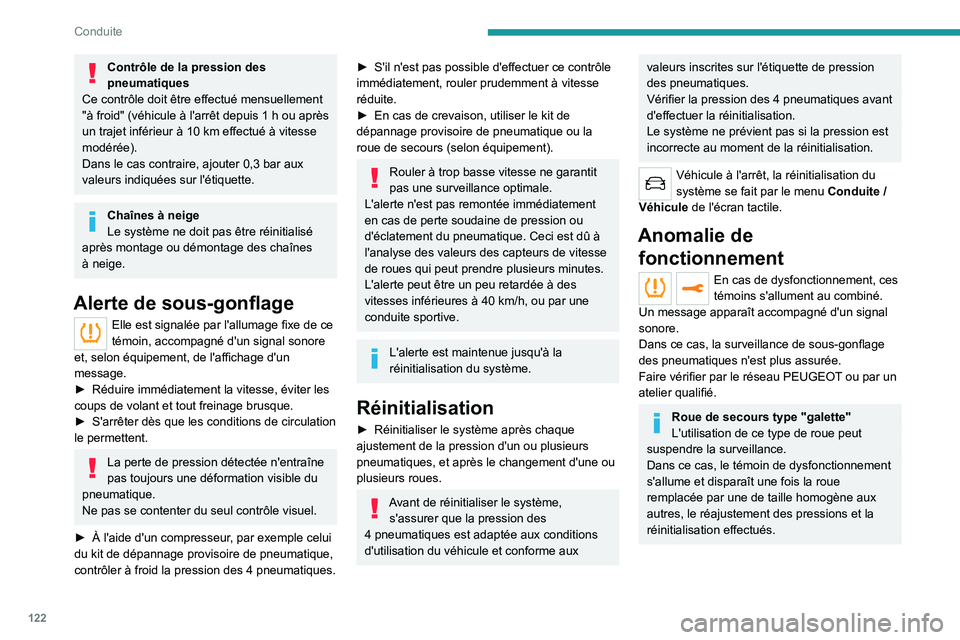 PEUGEOT 508 2021  Manuel du propriétaire (in French) 122
Conduite
Contrôle de la pression des 
pneumatiques
Ce contrôle doit être effectué mensuellement 
"à froid" (véhicule à l'arrêt depuis 1
 
h 
 ou après 
un trajet inférieur à