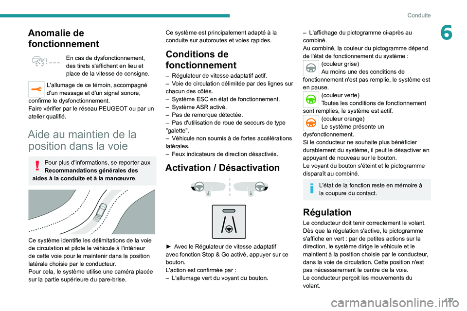 PEUGEOT 508 2021  Manuel du propriétaire (in French) 137
Conduite
6Anomalie de fonctionnement
En cas de dysfonctionnement, 
des tirets s'affichent en lieu et 
place de la vitesse de consigne.
L'allumage de ce témoin, accompagné 
d'un messa