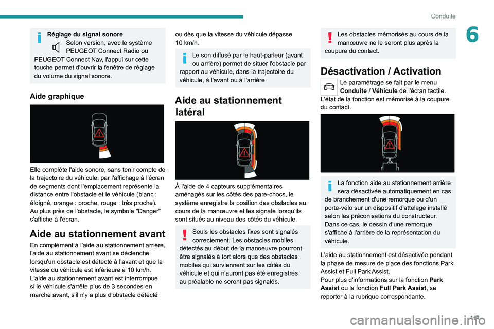 PEUGEOT 508 2021  Manuel du propriétaire (in French) 151
Conduite
6Réglage du signal sonoreSelon version, avec le système 
PEUGEOT Connect Radio ou 
PEUGEOT Connect Nav, l'appui sur cette 
touche permet d'ouvrir la fenêtre de réglage 
du vol