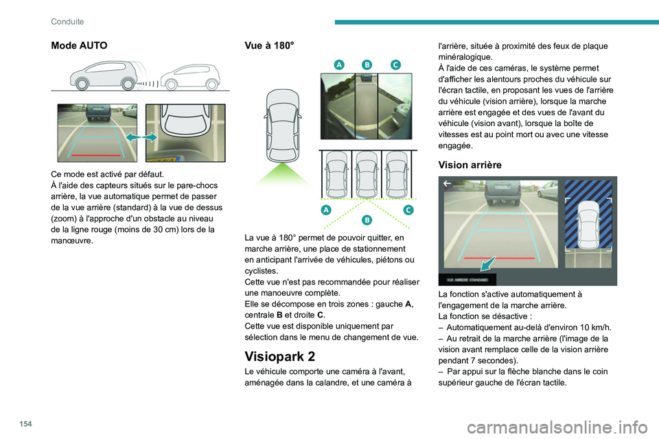PEUGEOT 508 2021  Manuel du propriétaire (in French) 154
Conduite
Mode AUTO 
 
Ce mode est activé par défaut.
À l'aide des capteurs situés sur le pare-chocs 
arrière, la vue automatique permet de passer 
de la vue arrière (standard) à la vue 