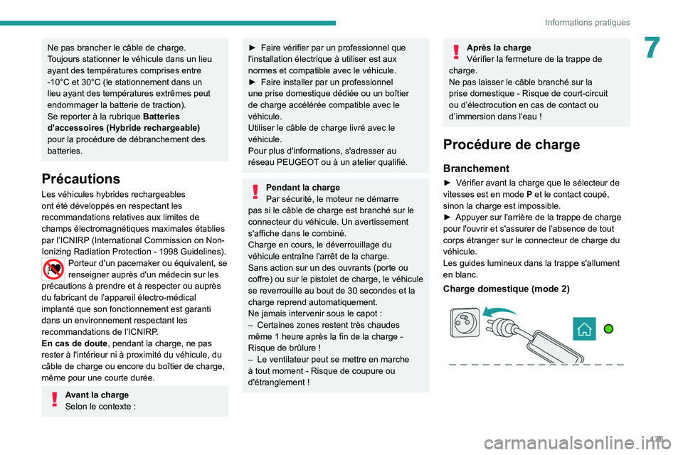 PEUGEOT 508 2021 Manuel du propriétaire (in French) 175
Informations pratiques
7Ne pas brancher le câble de charge.
Toujours stationner le véhicule dans un lieu
ayant des températures comprises entre
-10°C et 30°C (le stationnement dans un
lieu PEUGEOT 508 2021 Manuel du propriétaire (in French) 175
Informations pratiques
7Ne pas brancher le câble de charge.
Toujours stationner le véhicule dans un lieu
ayant des températures comprises entre
-10°C et 30°C (le stationnement dans un
lieu