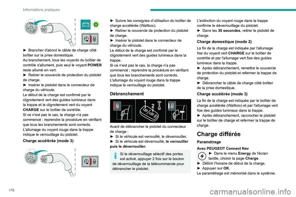 PEUGEOT 508 2021 Manuel du propriétaire (in French) 176
Informations pratiques
► Brancher d'abord le câble de charge côté
boîtier sur la prise domestique.
Au branchement, tous les voyants du boîtier de
contrôle s'allument, puis seul PEUGEOT 508 2021 Manuel du propriétaire (in French) 176
Informations pratiques
► Brancher d'abord le câble de charge côté
boîtier sur la prise domestique.
Au branchement, tous les voyants du boîtier de
contrôle s'allument, puis seul