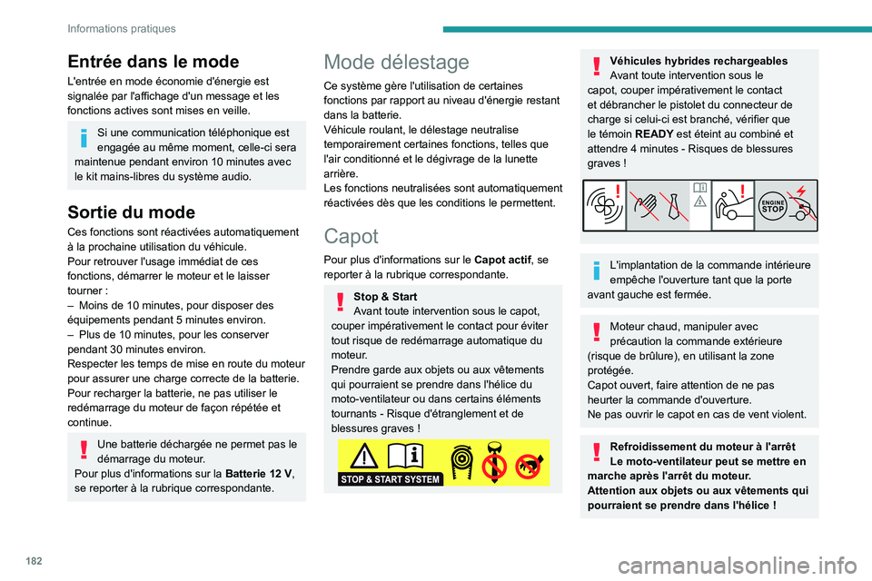 PEUGEOT 508 2021  Manuel du propriétaire (in French) 182
Informations pratiques
Entrée dans le mode
L'entrée en mode économie d'énergie est 
signalée par l'affichage d'un message et les 
fonctions actives sont mises en veille.
Si un