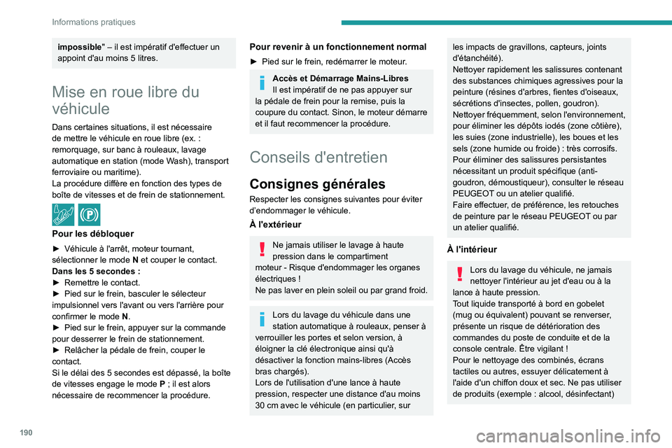 PEUGEOT 508 2021  Manuel du propriétaire (in French) 190
Informations pratiques
impossible" – il est impératif d'effectuer un 
appoint d'au moins 5   litres.
Mise en roue libre du 
véhicule
Dans certaines situations, il est nécessaire 
