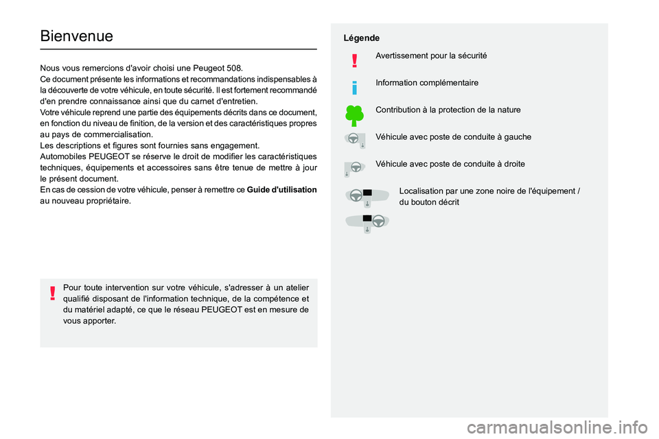 PEUGEOT 508 2021  Manuel du propriétaire (in French)   
 
 
 
  
   
   
 
  
 
  
 
 
   
 
 
   
 
 
  
Bienvenue
Nous vous remercions d'avoir choisi une Peugeot 508.
Ce document présente les informations et recommandations indispensables à 
la 