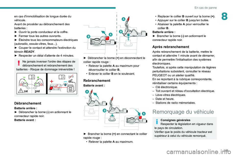 PEUGEOT 508 2021 Manuel du propriétaire (in French) 209
En cas de panne
8en cas d'immobilisation de longue durée du
véhicule.
Avant de procéder au débranchement des
batteries :
►
Ouvrir la porte conducteur et le coffre.
►
Fermer tou PEUGEOT 508 2021 Manuel du propriétaire (in French) 209
En cas de panne
8en cas d'immobilisation de longue durée du
véhicule.
Avant de procéder au débranchement des
batteries :
►
Ouvrir la porte conducteur et le coffre.
►
Fermer tou