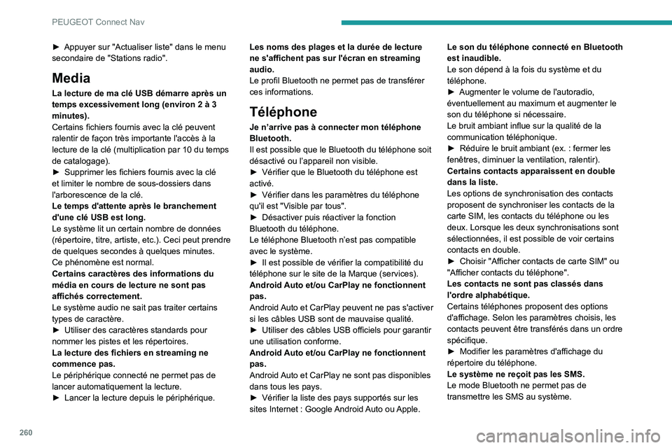 PEUGEOT 508 2021 Manuel du propriétaire (in French) 260
PEUGEOT Connect Nav
â–º Appuyer sur "Actualiser liste" dans le menu
secondaire de "Stations radio".
Media
La lecture de ma clé USB démarre après un
temps excessivement long (e PEUGEOT 508 2021 Manuel du propriétaire (in French) 260
PEUGEOT Connect Nav
â–º Appuyer sur "Actualiser liste" dans le menu
secondaire de "Stations radio".
Media
La lecture de ma clé USB démarre après un
temps excessivement long (e