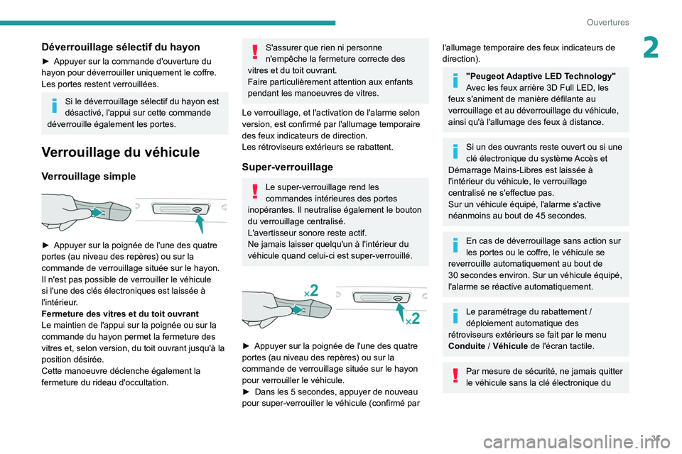 PEUGEOT 508 2021 Manuel du propriétaire (in French) 31
Ouvertures
2Déverrouillage sélectif du hayon
â–º Appuyer sur la commande d'ouverture du
hayon pour déverrouiller uniquement le coffre.
Les portes restent verrouillées.
Si le déverrouillag PEUGEOT 508 2021 Manuel du propriétaire (in French) 31
Ouvertures
2Déverrouillage sélectif du hayon
â–º Appuyer sur la commande d'ouverture du
hayon pour déverrouiller uniquement le coffre.
Les portes restent verrouillées.
Si le déverrouillag
