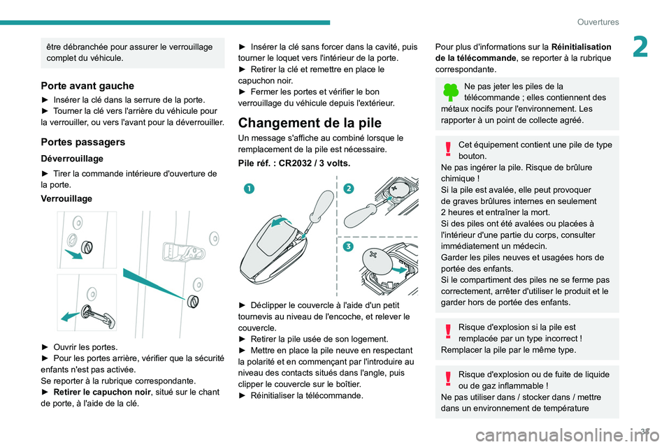 PEUGEOT 508 2021 Manuel du propriétaire (in French) 33
Ouvertures
2être débranchée pour assurer le verrouillage
complet du véhicule.
Porte avant gauche
► Insérer la clé dans la serrure de la porte.
► T ourner la clé vers l'arrière du PEUGEOT 508 2021 Manuel du propriétaire (in French) 33
Ouvertures
2être débranchée pour assurer le verrouillage
complet du véhicule.
Porte avant gauche
► Insérer la clé dans la serrure de la porte.
► T ourner la clé vers l'arrière du