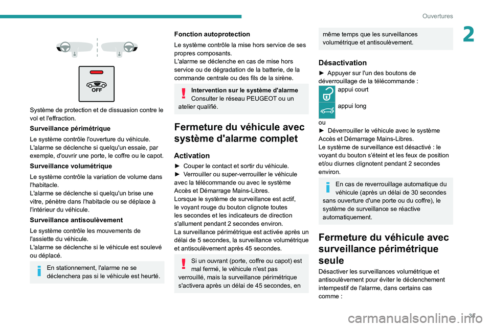 PEUGEOT 508 2021 Manuel du propriétaire (in French) 35
Ouvertures
2
Système de protection et de dissuasion contre le
vol et l'effraction.
Surveillance périmétrique
Le système contrôle l'ouverture du véhicule.
L'alarme se décl PEUGEOT 508 2021 Manuel du propriétaire (in French) 35
Ouvertures
2
Système de protection et de dissuasion contre le
vol et l'effraction.
Surveillance périmétrique
Le système contrôle l'ouverture du véhicule.
L'alarme se décl