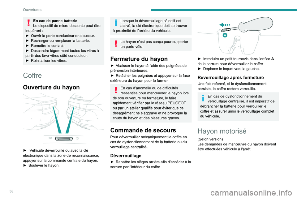 PEUGEOT 508 2021 Manuel du propriétaire (in French) 38
Ouvertures
En cas de panne batterie
Le dispositif de micro-descente peut être
inopérant
:
â–º
Ouvrir la porte conducteur en douceur
.
â–º
Recharger ou remplacer la batterie.
â–º
Remett PEUGEOT 508 2021 Manuel du propriétaire (in French) 38
Ouvertures
En cas de panne batterie
Le dispositif de micro-descente peut être
inopérant
:
â–º
Ouvrir la porte conducteur en douceur
.
â–º
Recharger ou remplacer la batterie.
â–º
Remett