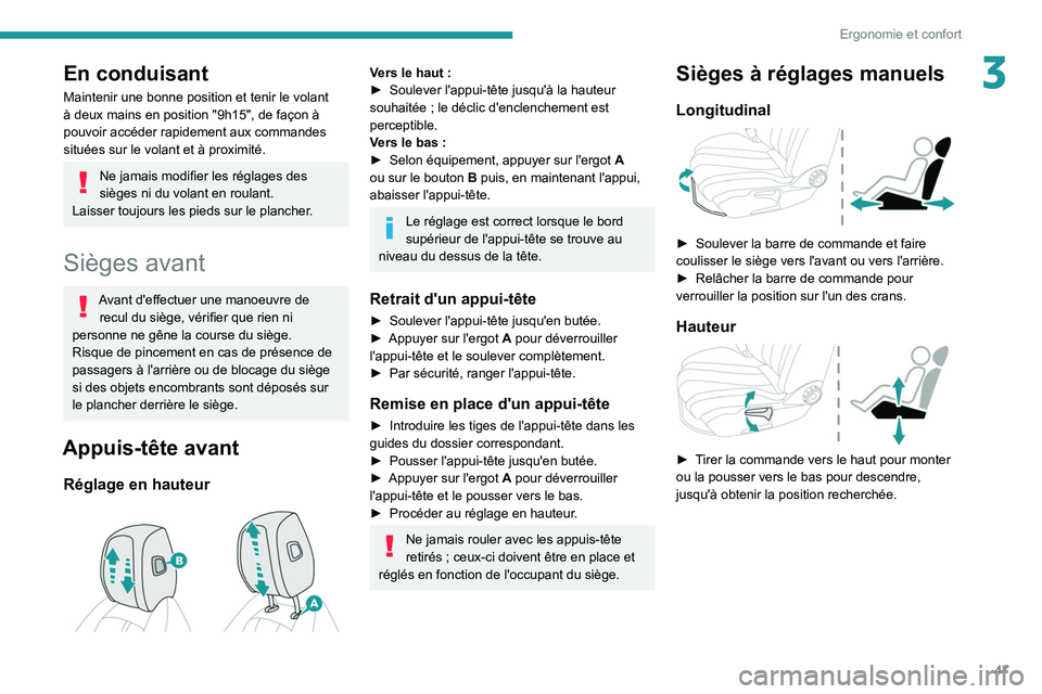 PEUGEOT 508 2021 Manuel du propriétaire (in French) 47
Ergonomie et confort
3En conduisant
Maintenir une bonne position et tenir le volant
à deux mains en position "9h15", de façon Ã
pouvoir accéder rapidement aux commandes
situées sur PEUGEOT 508 2021 Manuel du propriétaire (in French) 47
Ergonomie et confort
3En conduisant
Maintenir une bonne position et tenir le volant
à deux mains en position "9h15", de façon Ã
pouvoir accéder rapidement aux commandes
situées sur