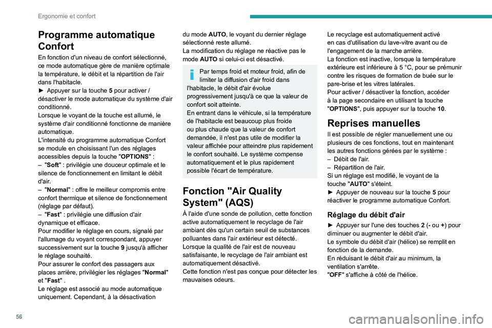 PEUGEOT 508 2021 Manuel du propriétaire (in French) 56
Ergonomie et confort
Programme automatique
Confort
En fonction d'un niveau de confort sélectionné,
ce mode automatique gère de manière optimale
la température, le débit et la répartit PEUGEOT 508 2021 Manuel du propriétaire (in French) 56
Ergonomie et confort
Programme automatique
Confort
En fonction d'un niveau de confort sélectionné,
ce mode automatique gère de manière optimale
la température, le débit et la répartit