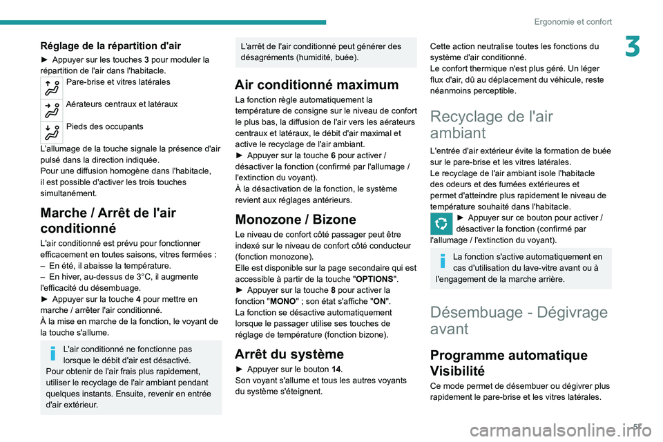 PEUGEOT 508 2021 Manuel du propriétaire (in French) 57
Ergonomie et confort
3Réglage de la répartition d'air
► Appuyer sur les touches 3 pour moduler la
répartition de l'air dans l'habitacle.
Pare-brise et vitres latérales
Aérateu PEUGEOT 508 2021 Manuel du propriétaire (in French) 57
Ergonomie et confort
3Réglage de la répartition d'air
► Appuyer sur les touches 3 pour moduler la
répartition de l'air dans l'habitacle.
Pare-brise et vitres latérales
Aérateu