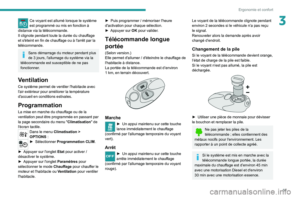 PEUGEOT 508 2021 Manuel du propriétaire (in French) 59
Ergonomie et confort
3Ce voyant est allumé lorsque le système
est programmé ou mis en fonction à
distance via la télécommande.
Il clignote pendant toute la durée du chauffage
et s'ét PEUGEOT 508 2021 Manuel du propriétaire (in French) 59
Ergonomie et confort
3Ce voyant est allumé lorsque le système
est programmé ou mis en fonction à
distance via la télécommande.
Il clignote pendant toute la durée du chauffage
et s'ét