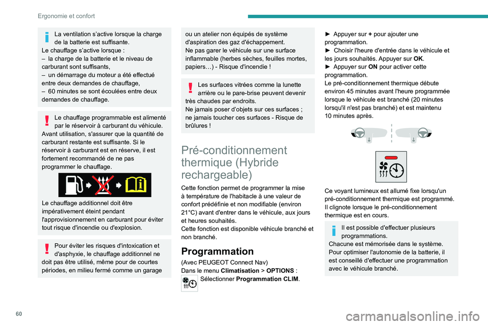 PEUGEOT 508 2021 Manuel du propriétaire (in French) 60
Ergonomie et confort
La ventilation s’active lorsque la charge
de la batterie est suffisante.
Le chauffage s’active lorsque
:
–
la charge de la batterie et le niveau de
carburant sont PEUGEOT 508 2021 Manuel du propriétaire (in French) 60
Ergonomie et confort
La ventilation s’active lorsque la charge
de la batterie est suffisante.
Le chauffage s’active lorsque
:
–
la charge de la batterie et le niveau de
carburant sont