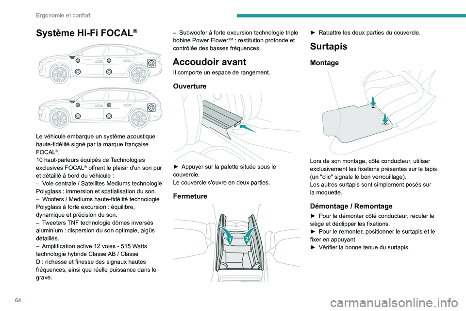 PEUGEOT 508 2021 Manuel du propriétaire (in French) 64
Ergonomie et confort
Système Hi-Fi FOCAL®
Le véhicule embarque un système acoustique
haute-fidélité signé par la marque française
FOCAL
®.
10 haut-parleurs équipés de Technologies PEUGEOT 508 2021 Manuel du propriétaire (in French) 64
Ergonomie et confort
Système Hi-Fi FOCAL®
Le véhicule embarque un système acoustique
haute-fidélité signé par la marque française
FOCAL
®.
10 haut-parleurs équipés de Technologies