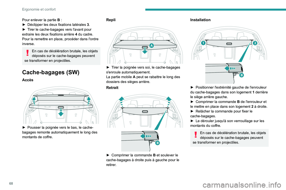 PEUGEOT 508 2021 Manuel du propriétaire (in French) 68
Ergonomie et confort
Pour enlever la partie B :
► Déclipper les deux fixations latérales 3 .
►
T
irer le cache-bagages vers l'avant pour
extraire les deux fixations arrière
4
PEUGEOT 508 2021 Manuel du propriétaire (in French) 68
Ergonomie et confort
Pour enlever la partie B :
► Déclipper les deux fixations latérales 3 .
►
T
irer le cache-bagages vers l'avant pour
extraire les deux fixations arrière
4
