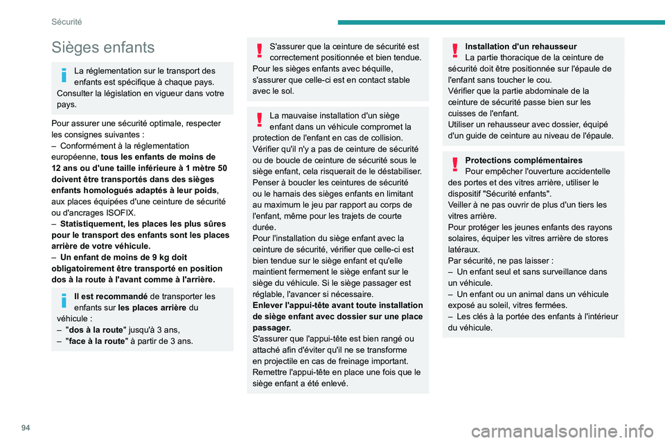 PEUGEOT 508 2021  Manuel du propriétaire (in French) 94
Sécurité
Sièges enfants
La réglementation sur le transport des 
enfants est spécifique à chaque pays. 
Consulter la législation en vigueur dans votre 
pays.
Pour assurer une sécurité optim