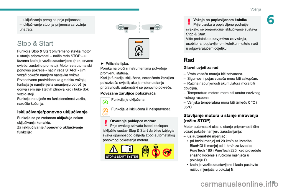 PEUGEOT 508 2021 Upute Za Rukovanje (in Croatian) 11 5
Vožnja
6– uključivanje prvog stupnja prijenosa;
– uključivanje stupnja prijenosa za vožnju
unatrag.
Stop & Start
Funkcija Stop & Start privremeno stavlja motor
u stanje pripravnosti PEUGEOT 508 2021 Upute Za Rukovanje (in Croatian) 11 5
Vožnja
6– uključivanje prvog stupnja prijenosa;
– uključivanje stupnja prijenosa za vožnju
unatrag.
Stop & Start
Funkcija Stop & Start privremeno stavlja motor
u stanje pripravnosti