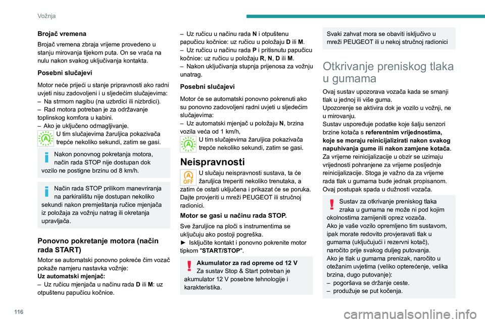 PEUGEOT 508 2021 Upute Za Rukovanje (in Croatian) 11 6
Vožnja
– gume se prijevremeno troše.
– povećava se potrošnja energije.
Vrijednosti definiranog tlaka u gumama
za vozilo navedene su na naljepnici s
podacima o tlaku u gumama.
Više pod PEUGEOT 508 2021 Upute Za Rukovanje (in Croatian) 11 6
Vožnja
– gume se prijevremeno troše.
– povećava se potrošnja energije.
Vrijednosti definiranog tlaka u gumama
za vozilo navedene su na naljepnici s
podacima o tlaku u gumama.
Više pod
