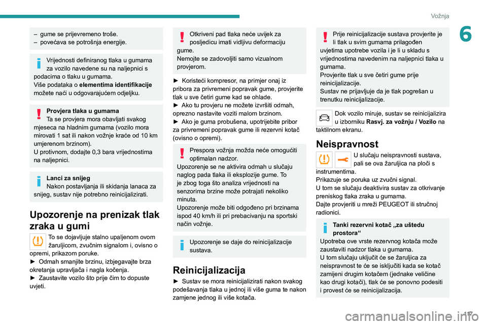PEUGEOT 508 2021 Upute Za Rukovanje (in Croatian) 11 7
Vožnja
6– gume se prijevremeno troše.
– povećava se potrošnja energije.
Vrijednosti definiranog tlaka u gumama
za vozilo navedene su na naljepnici s
podacima o tlaku u gumama.
Više po PEUGEOT 508 2021 Upute Za Rukovanje (in Croatian) 11 7
Vožnja
6– gume se prijevremeno troše.
– povećava se potrošnja energije.
Vrijednosti definiranog tlaka u gumama
za vozilo navedene su na naljepnici s
podacima o tlaku u gumama.
Više po