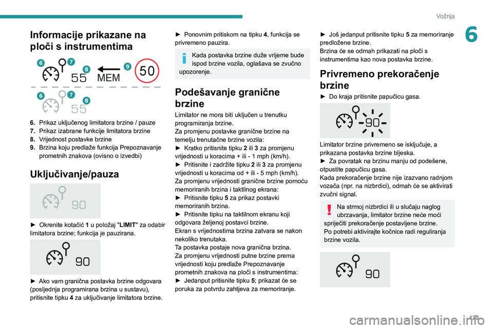 PEUGEOT 508 2021 Upute Za Rukovanje (in Croatian) 123
Vožnja
6Informacije prikazane na
ploči s instrumentima
6.Prikaz uključenog limitatora brzine / pauze
7. Prikaz izabrane funkcije limitatora brzine
8. Vrijednost postavke brzine
9. Brzina k PEUGEOT 508 2021 Upute Za Rukovanje (in Croatian) 123
Vožnja
6Informacije prikazane na
ploči s instrumentima
6.Prikaz uključenog limitatora brzine / pauze
7. Prikaz izabrane funkcije limitatora brzine
8. Vrijednost postavke brzine
9. Brzina k