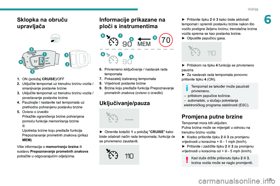 PEUGEOT 508 2021 Upute Za Rukovanje (in Croatian) 125
Vožnja
6Sklopka na obruču
upravljača
1.ON (položaj CRUISE)/OFF
2. Uključite tempomat uz trenutnu brzinu vozila /
smanjivanje postavke brzine
3. Uključite tempomat uz trenutnu brzinu v PEUGEOT 508 2021 Upute Za Rukovanje (in Croatian) 125
Vožnja
6Sklopka na obruču
upravljača
1.ON (položaj CRUISE)/OFF
2. Uključite tempomat uz trenutnu brzinu vozila /
smanjivanje postavke brzine
3. Uključite tempomat uz trenutnu brzinu v
