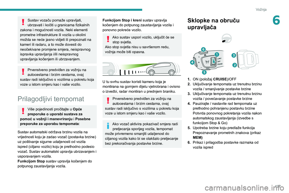PEUGEOT 508 2021 Upute Za Rukovanje (in Croatian) 127
Vožnja
6Sustav vozaču pomaže upravljati,
ubrzavati i kočiti u granicama fizikalnih
zakona i mogućnosti vozila. Neki elementi
prometne infrastrukture ili vozila u okolini
možda se neće j PEUGEOT 508 2021 Upute Za Rukovanje (in Croatian) 127
Vožnja
6Sustav vozaču pomaže upravljati,
ubrzavati i kočiti u granicama fizikalnih
zakona i mogućnosti vozila. Neki elementi
prometne infrastrukture ili vozila u okolini
možda se neće j