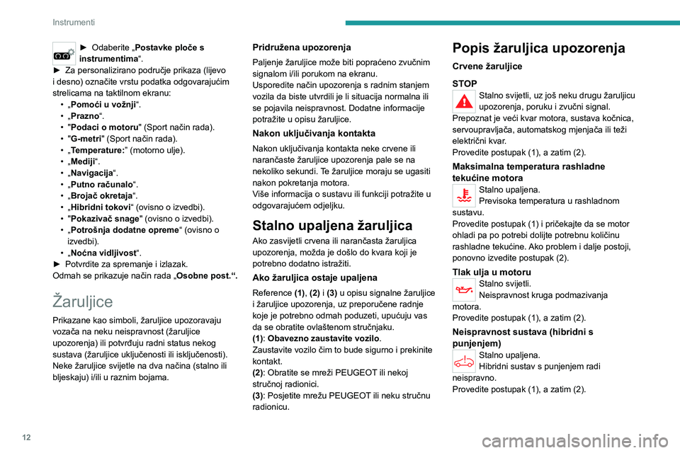 PEUGEOT 508 2021  Upute Za Rukovanje (in Croatian) 12
Instrumenti
► Odaberite „Postavke ploče s 
instrumentima“.
►
 
Za personalizirano područje prikaza (lijevo 
i desno) označite vrstu podatka odgovarajućim 
strelicama na taktilnom ekranu